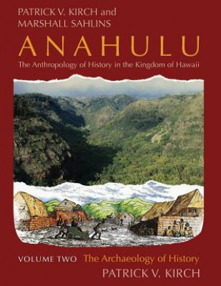 Kniha Anahulu: The Anthropology of History in the Kingdom of Hawaii, Volume 2 Patrick Vinton Kirch