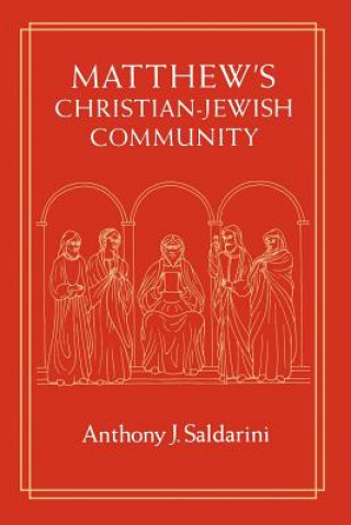 Könyv Matthew's Christian-Jewish Community Anthony J. Saldarini