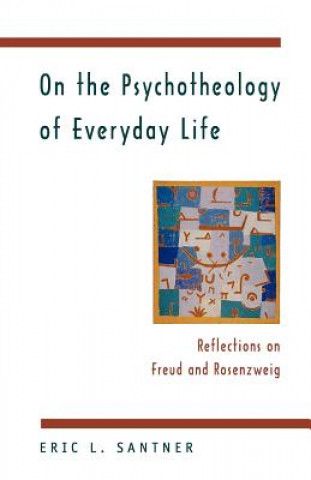 Könyv On the Psychotheology of Everyday Life Eric L. Santner