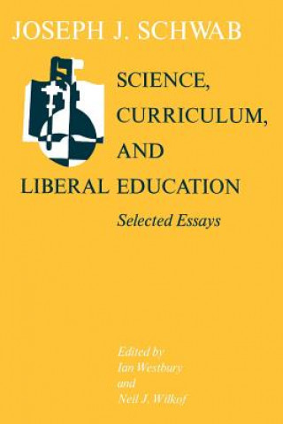 Knjiga Science, Curriculum, and Liberal Education Joseph J. Schwab