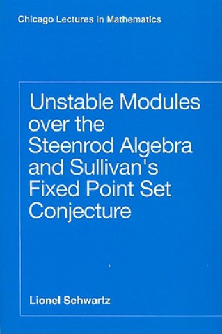 Книга Unstable Modules Over the Steenrod Algebra and Sullivan's Fixed Point Set Conjecture Lionel Schwartz