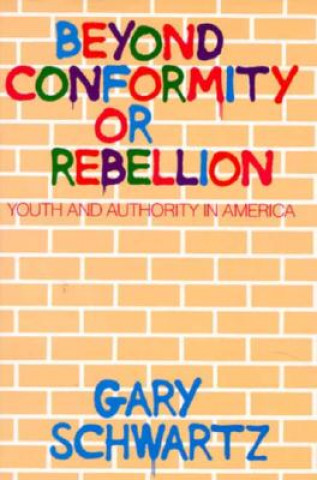 Книга Beyond Conformity or Rebellion Gary Schwartz