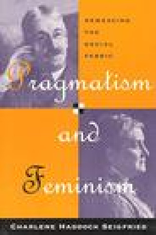 Książka Pragmatism and Feminism Charlene Haddock Seigfried