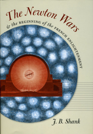 Könyv Newton Wars and the Beginning of the French Enlightenment J.B. Shank