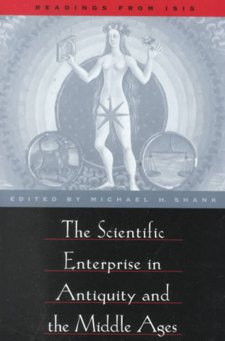 Kniha Scientific Enterprise in Antiquity and the Middle Ages Michael H. Shank