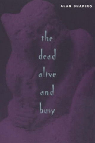 Könyv Dead Alive and Busy Alan Shapiro