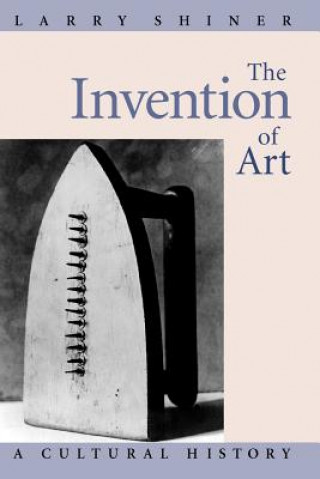 Kniha Invention of Art Larry Shiner