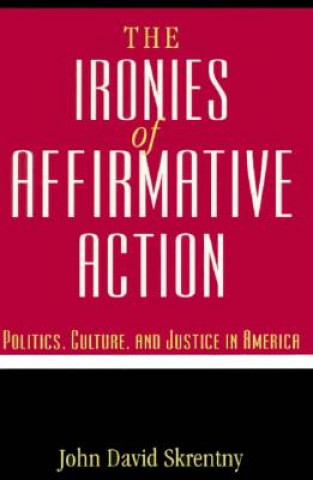 Kniha Ironies of Affirmative Action John David Skrentny