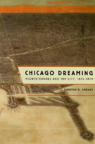 Kniha Chicago Dreaming Timothy B. Spears