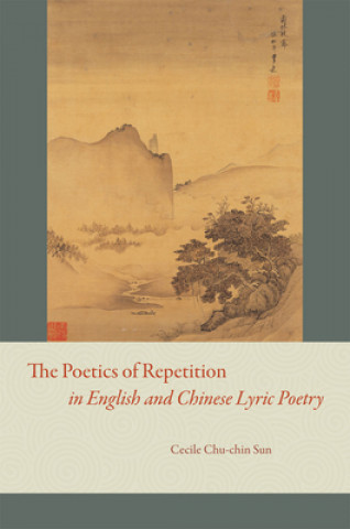 Könyv Poetics of Repetition in English and Chinese Lyric Poetry Cecile Chu-chin Sun