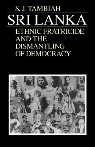 Kniha Sri Lanka--Ethnic Fratricide and the Dismantling of Democracy Stanley Jeyaraja Tambiah