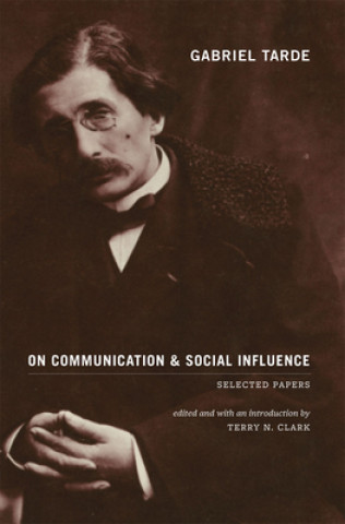 Könyv Gabriel Tarde On Communication and Social Influence Gabriel Tarde