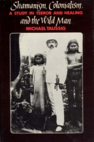 Kniha Shamanism, Colonialism and the Wild Man Michael T. Taussig