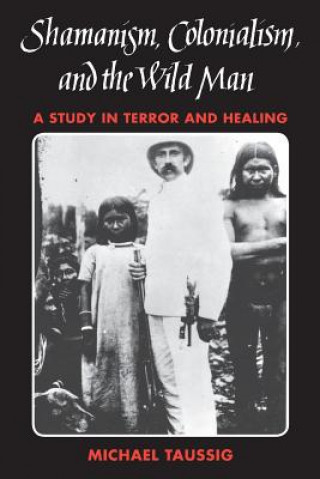 Kniha Shamanism, Colonialism, and the Wild Man Michael T. Taussig