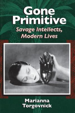 Livro Gone Primitive - Savage Intellects, Modern Lives Marianna Torgovnick