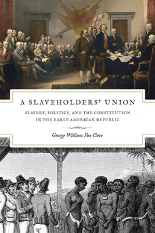 Książka Slaveholders` Union - Slavery, Politics, and the Constitution in the Early American Republic George William Van Cleve