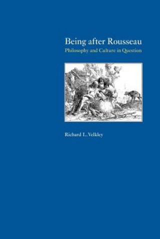 Kniha Being after Rousseau - Philosophy and Culture in Question Richard L. Velkley