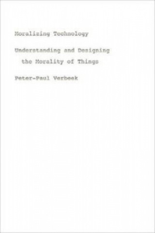 Knjiga Moralizing Technology Peter-Paul Verbeek