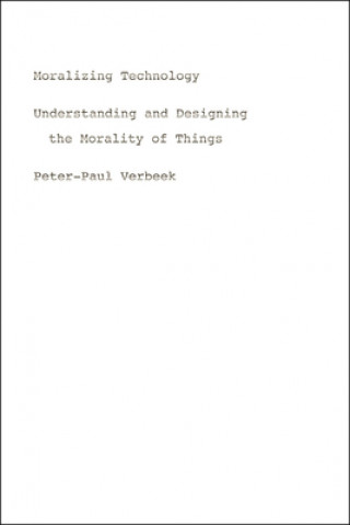 Könyv Moralizing Technology Peter-Paul Verbeek