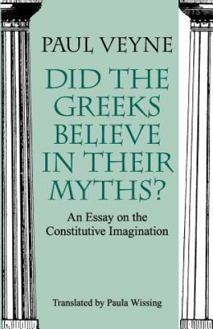 Carte Did the Greeks Believe in Their Myths? - An Essay on the Constitutive Imagination Paul Veyne