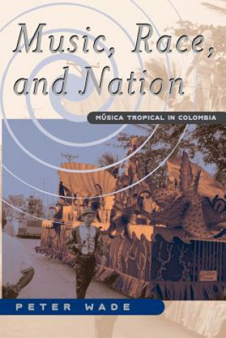 Kniha Music, Race, and Nation Peter Wade