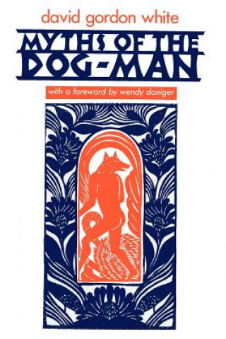Kniha Myths of the Dog-Man David Gordon White