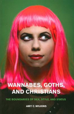 Kniha Wannabes, Goths, and Christians Amy C. Wilkins