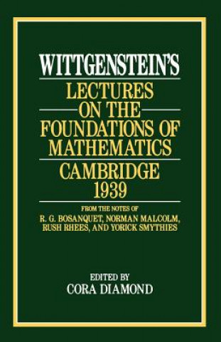 Carte Wittgenstein`s Lectures on the Foundations of Mathematics, Cambridge, 1939 Ludwig Wittgenstein