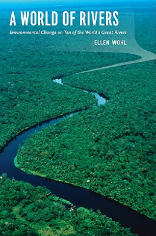 Könyv World of Rivers : Environmental Change on Ten of the World's Great Rivers Ellen Wohl