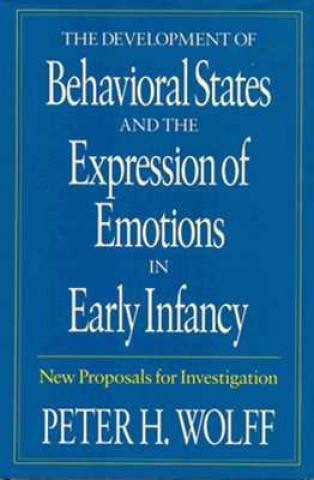 Książka Development of Behavioural States and the Expression of Emotions in Early Infancy Peter H. Wolff