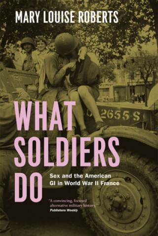 Knjiga What Soldiers Do Mary Louise Roberts