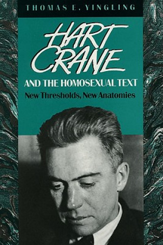 Könyv Hart Crane and the Homosexual Text Thomas E. Yingling