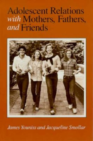 Kniha Adolescent Relations with Mothers, Fathers and Friends James E. Youniss