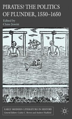 Carte Pirates? The Politics of Plunder, 1550-1650 Claire Jowitt