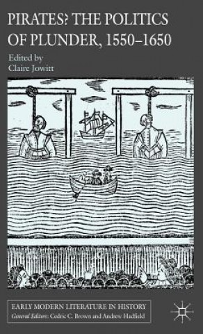 Книга Pirates? The Politics of Plunder, 1550-1650 Claire Jowitt