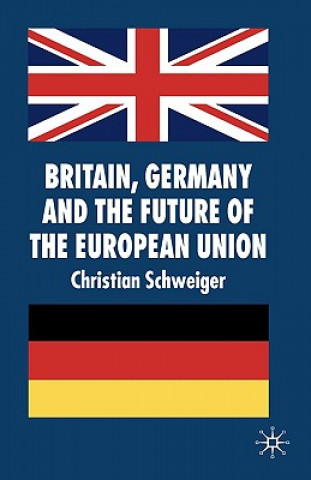 Carte Britain, Germany and the Future of the European Union Christian Schweiger