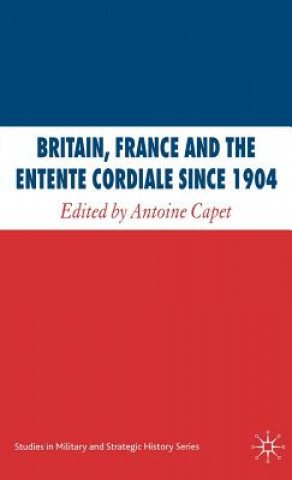 Kniha Britain, France and the Entente Cordiale Since 1904 A. Capet