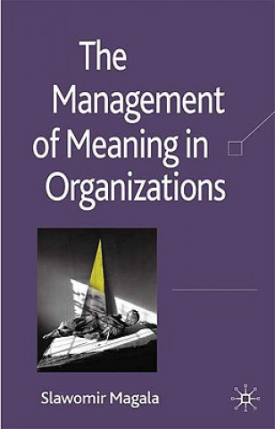 Book Management of Meaning in Organizations Slawek Magala