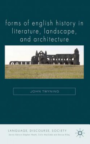 Carte Forms of English History in Literature, Landscape, and Architecture John Twyning