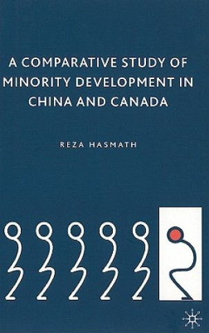 Kniha Comparative Study of Minority Development in China and Canada Reza Hasmath