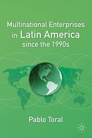 Knjiga Multinational Enterprises in Latin America since the 1990s Pablo Toral
