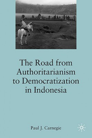 Könyv Road from Authoritarianism to Democratization in Indonesia Paul J. Carnegie
