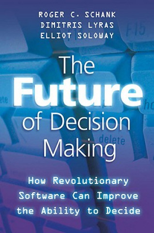 Kniha Future of Decision Making Roger C. Schank