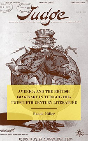 Könyv America and the British Imaginary in Turn-of-the-Twentieth-Century Literature Brook Miller