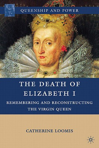 Knjiga Death of Elizabeth I Catherine Loomis
