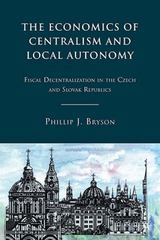 Książka Economics of Centralism and Local Autonomy Phillip J. Bryson