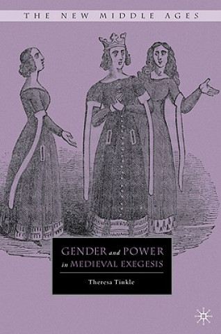 Kniha Gender and Power in Medieval Exegesis Theresa Tinkle