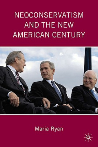 Kniha Neoconservatism and the New American Century Maria Ryan