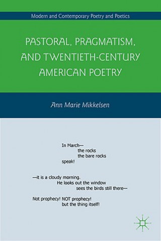 Knjiga Pastoral, Pragmatism, and Twentieth-Century American Poetry Ann Marie Mikkelsen