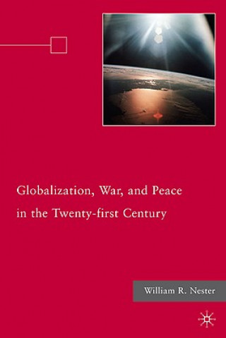 Kniha Globalization, War, and Peace in the Twenty-first Century William R. Nester